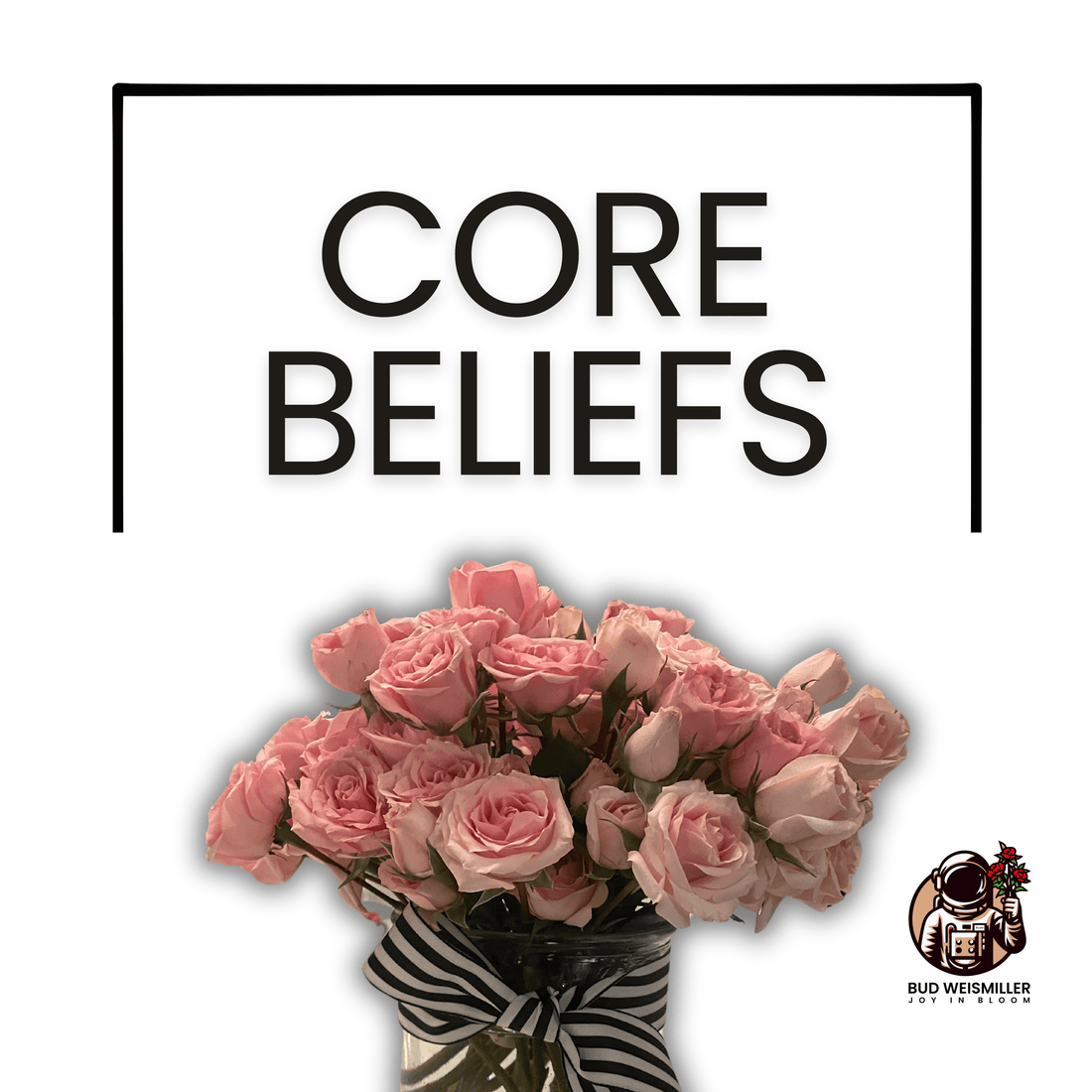 Uplifting bouquet of pink roses in glass vase with striped bow under text 'Core Beliefs'