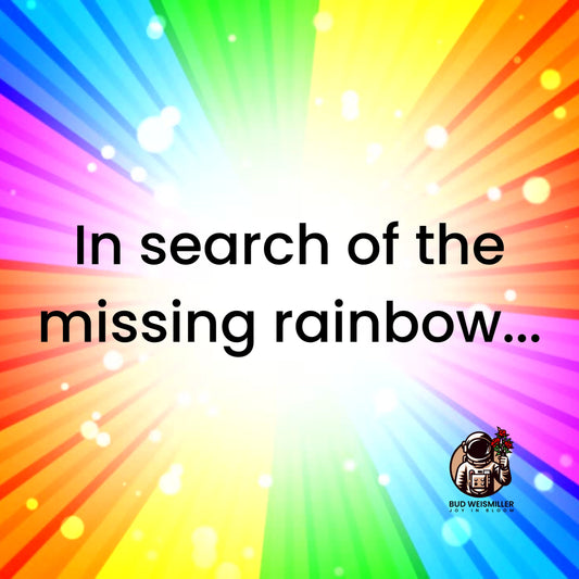 In Search of The Missing Rainbow - Bud Weismiller Flowers